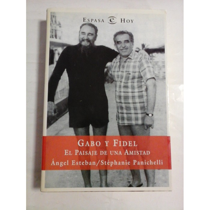 GABO Y FIDEL EL PAISAJE DE UNA AMISTAD - ANGEL ESTEBAN, STEPHANIE PANICHELLI